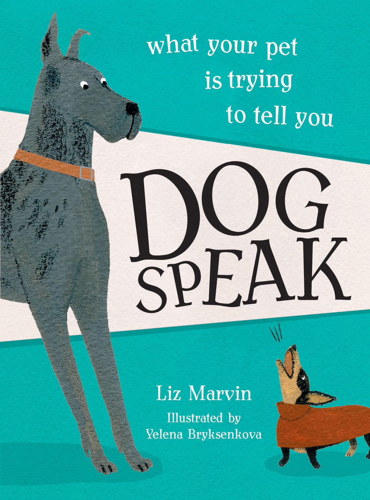 Dog Speak What Your Pet Is Trying To Tell You Liz Marvin