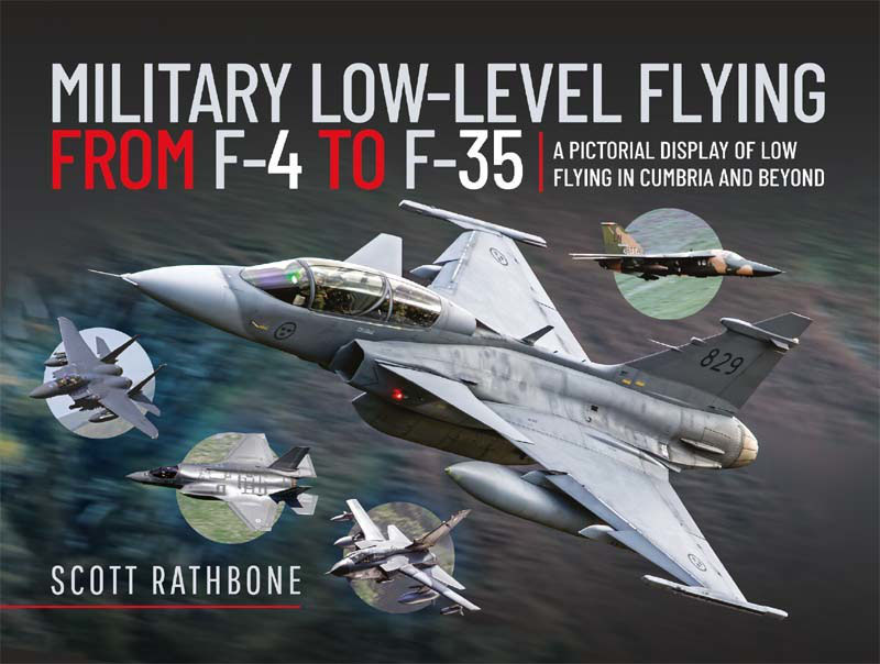 Military Lowlevel Flying From F4 Phantom To F35 Lightning Ii A Pictorial Display Of Low Flying In Cumbria And Beyond Scott Rathbone