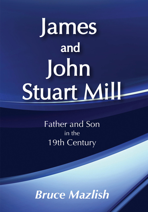 James And John Stuart Mill Father And Son In The 19th Century Bruce Mazlish