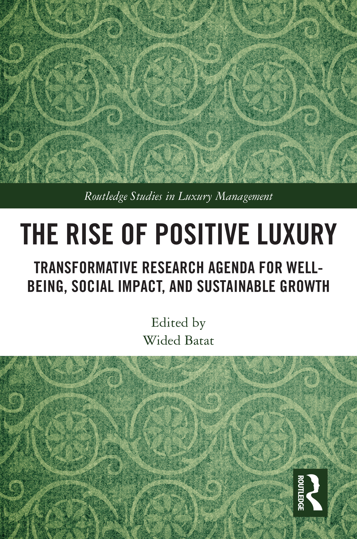 The Rise Of Positive Luxury Transformative Research Agenda For Wellbeing Social Impact And Sustainable Growth Wided Batat
