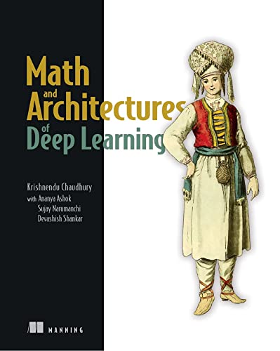 Math And Architectures Of Deep Learning Final Release 1st Edition Krishnendu Chaudhury