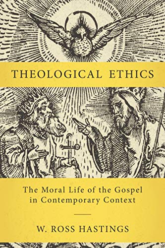 Theological Ethics The Moral Life Of The Gospel In Contemporary Context Hastings