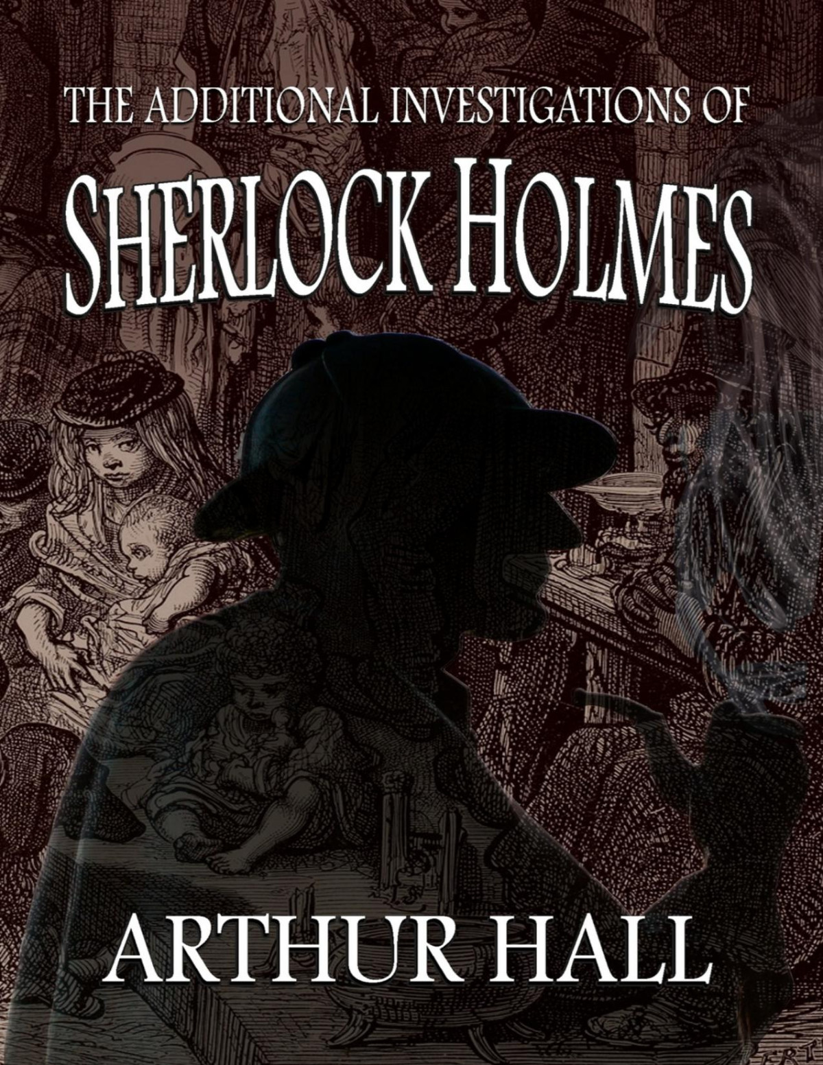 The Additional Investigations Of Sherlock Holmes Arthur Hall
