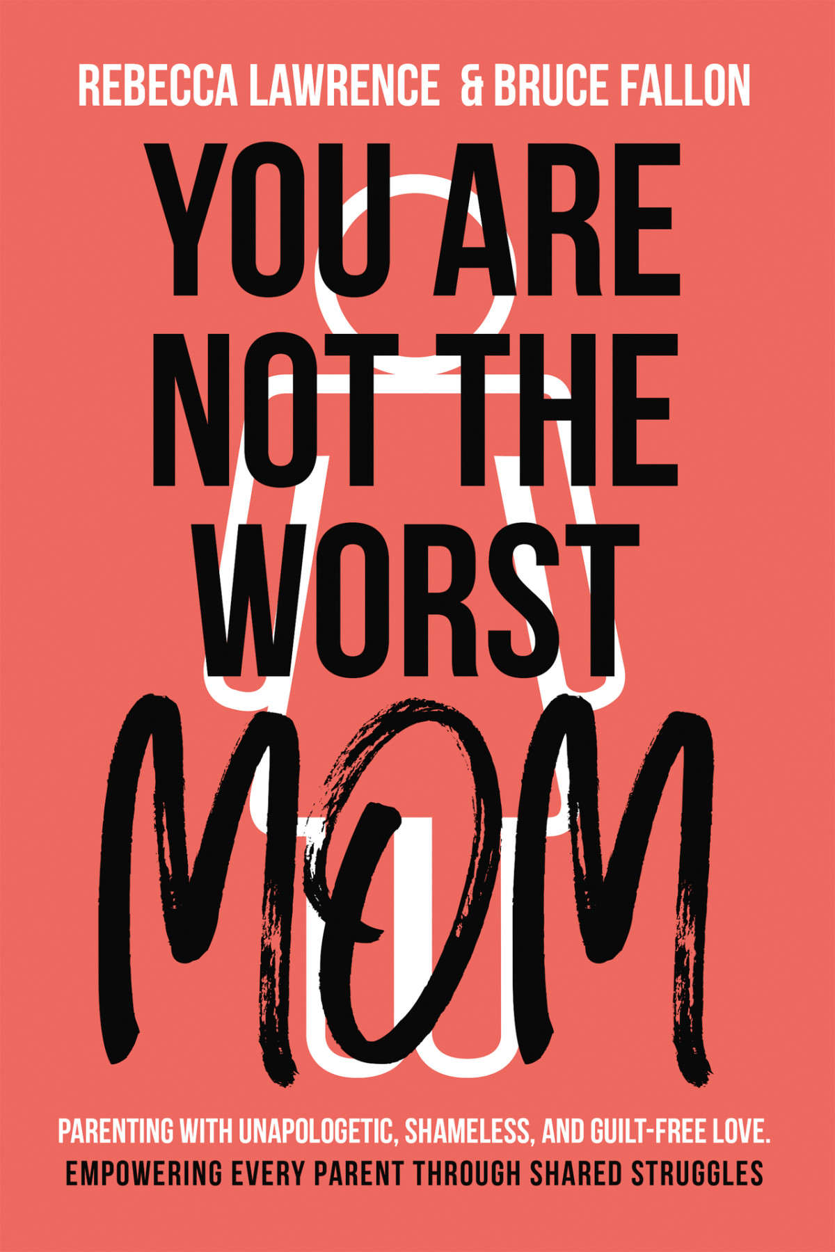 You Are Not The Worst Mom Parenting With Unapologetic Shameless And Guiltfree Love Empowering Every Parent Through Shared Struggles Bruce Fallon