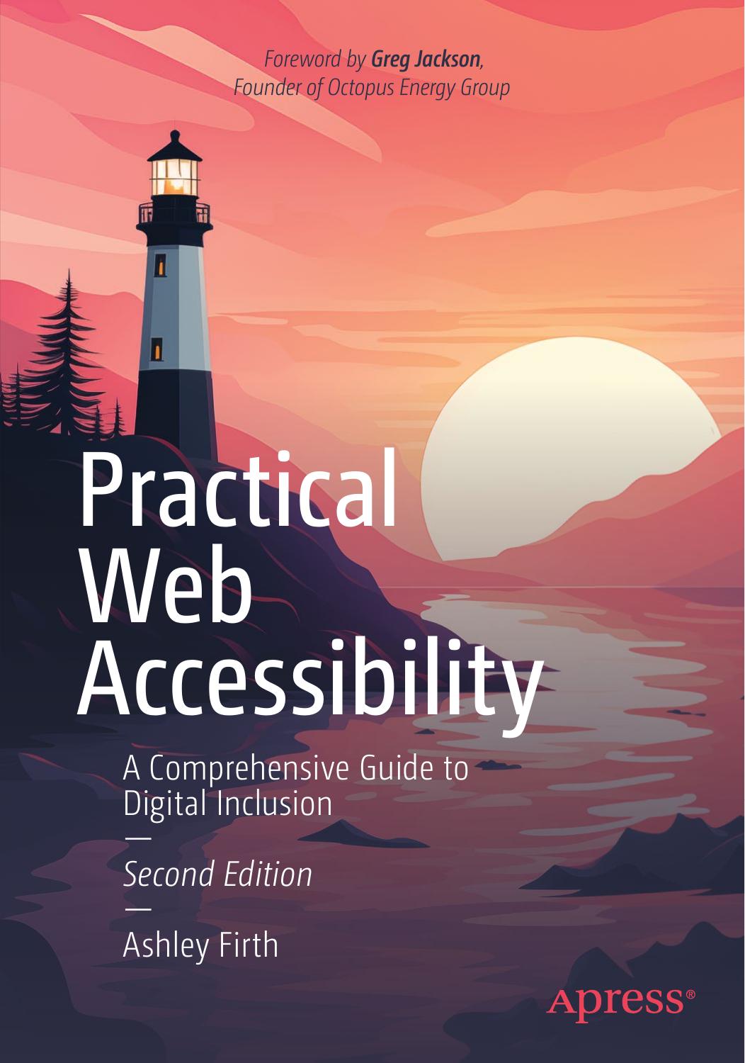Practical Web Accessibility A Comprehensive Guide To Digital Inclusion 2nd Edition 2nd Ashley Firth