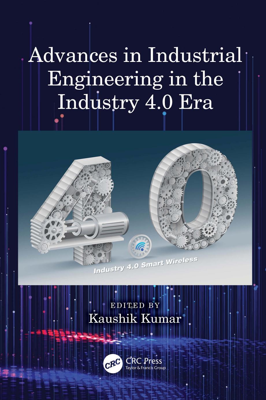 Advances In Industrial Engineering In The Industry 40 Era Kaushik Kumar