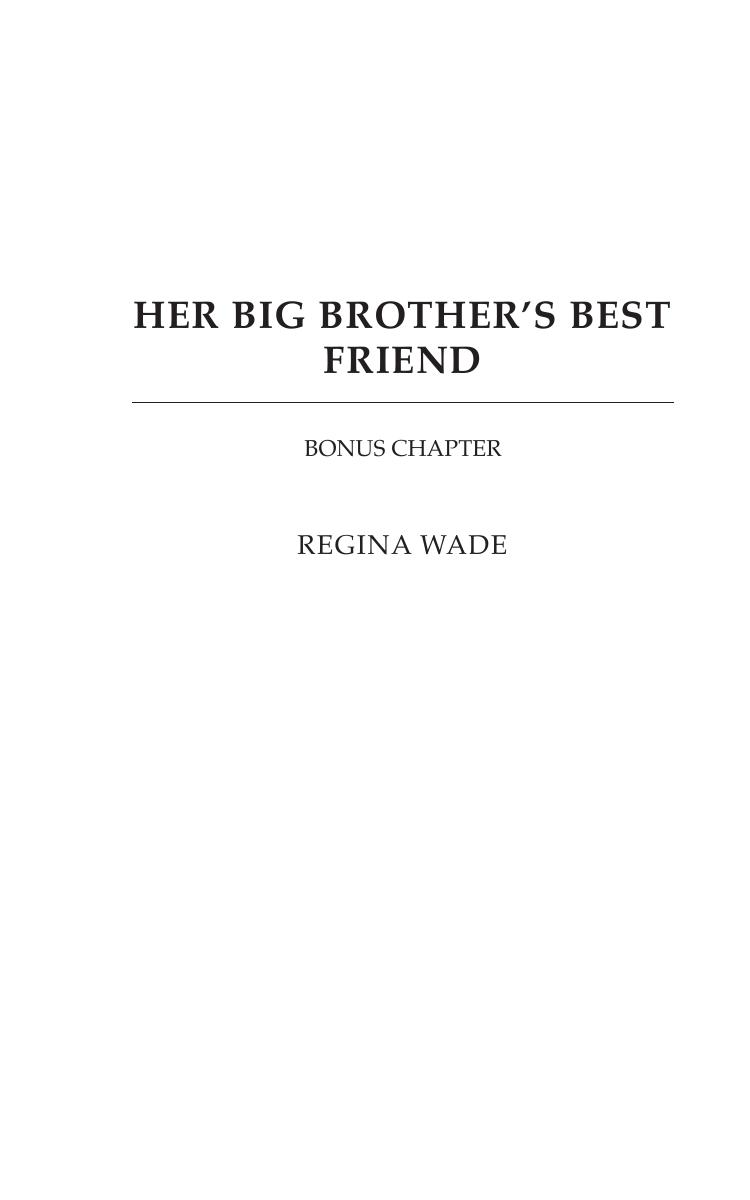 Her Big Brothers Best Friend Bonus Chapter Regina Wade