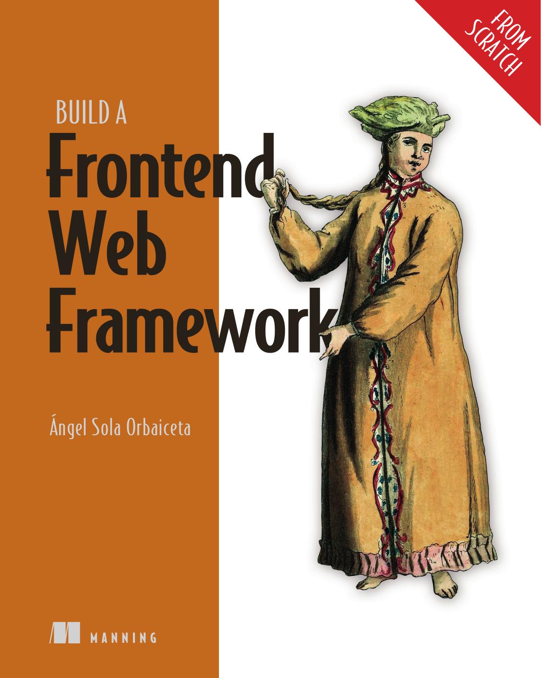 Build A Frontend Web Framework From Scratch 1st Edition Ngel Sola Orbaiceta