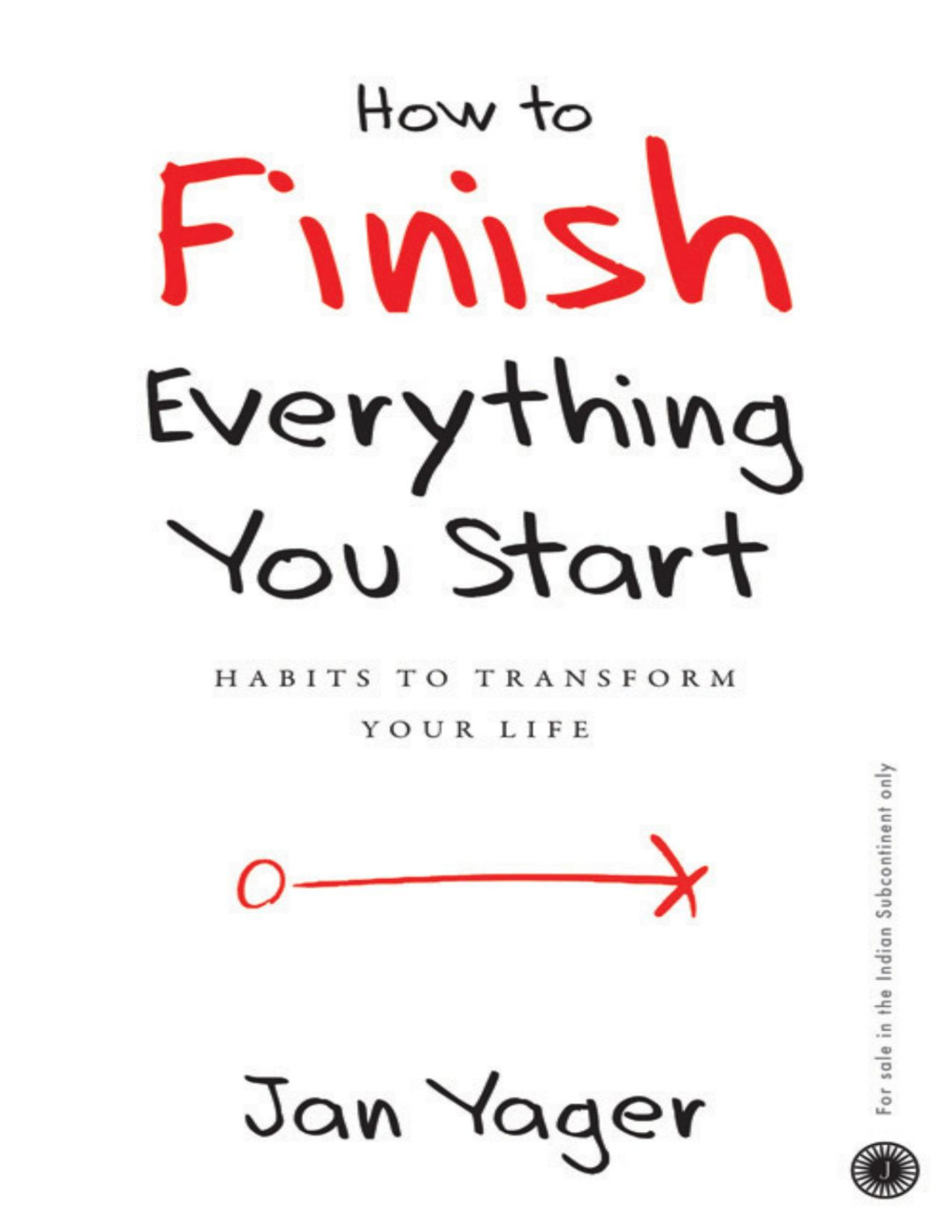 How To Finish Everything You Start Habits To Transform Your Life Jan Yager