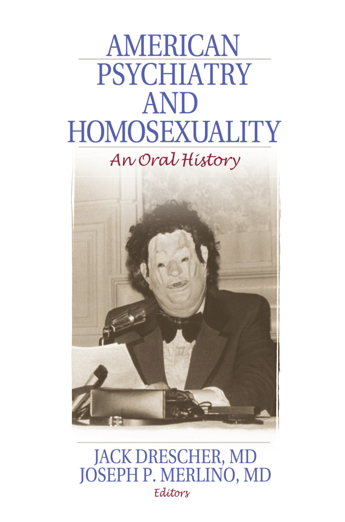 American Psychiatry And Homosexuality Jack Drescherjoseph P Merlino Joseph P Merlino