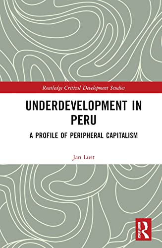 Underdevelopment In Peru Profile Of Peripheral Capitalism 1st Edition Jan Lust