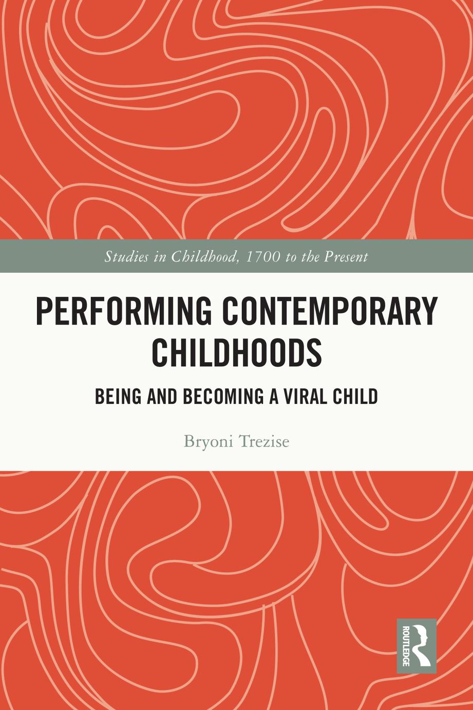 Performing Contemporary Childhoods Being And Becoming A Viral Child Bryoni Trezise