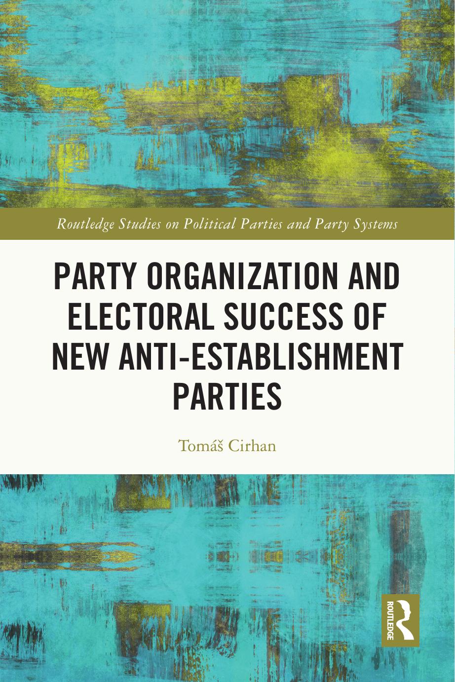 Party Organization And Electoral Success Of New Antiestablishment Parties Tom Cirhan