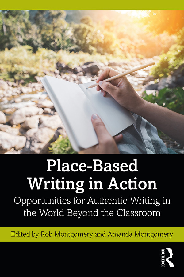Placebased Writing In Action Rob Montgomeryamanda Montgomery Amanda Montgomery