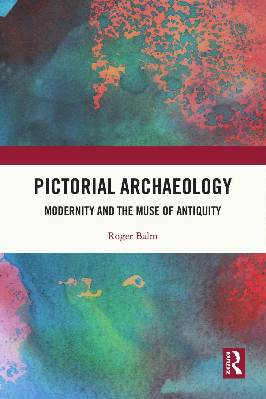 Pictorial Archaeology Modernity And The Muse Of Antiquity Roger Balm