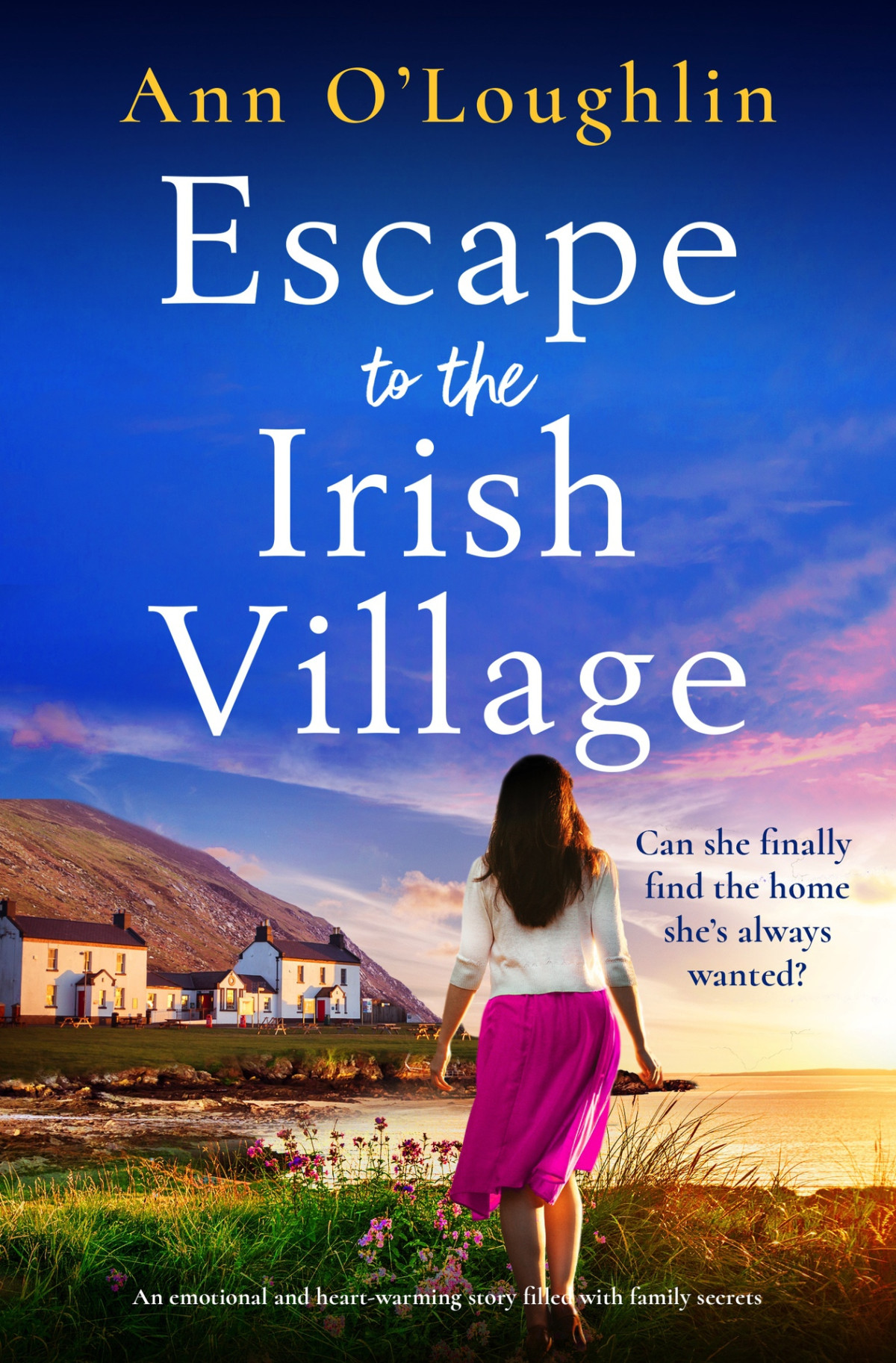 Escape To The Irish Village An Emotional And Heartwarming Story Filled With Family Secrets Ann Oloughlin