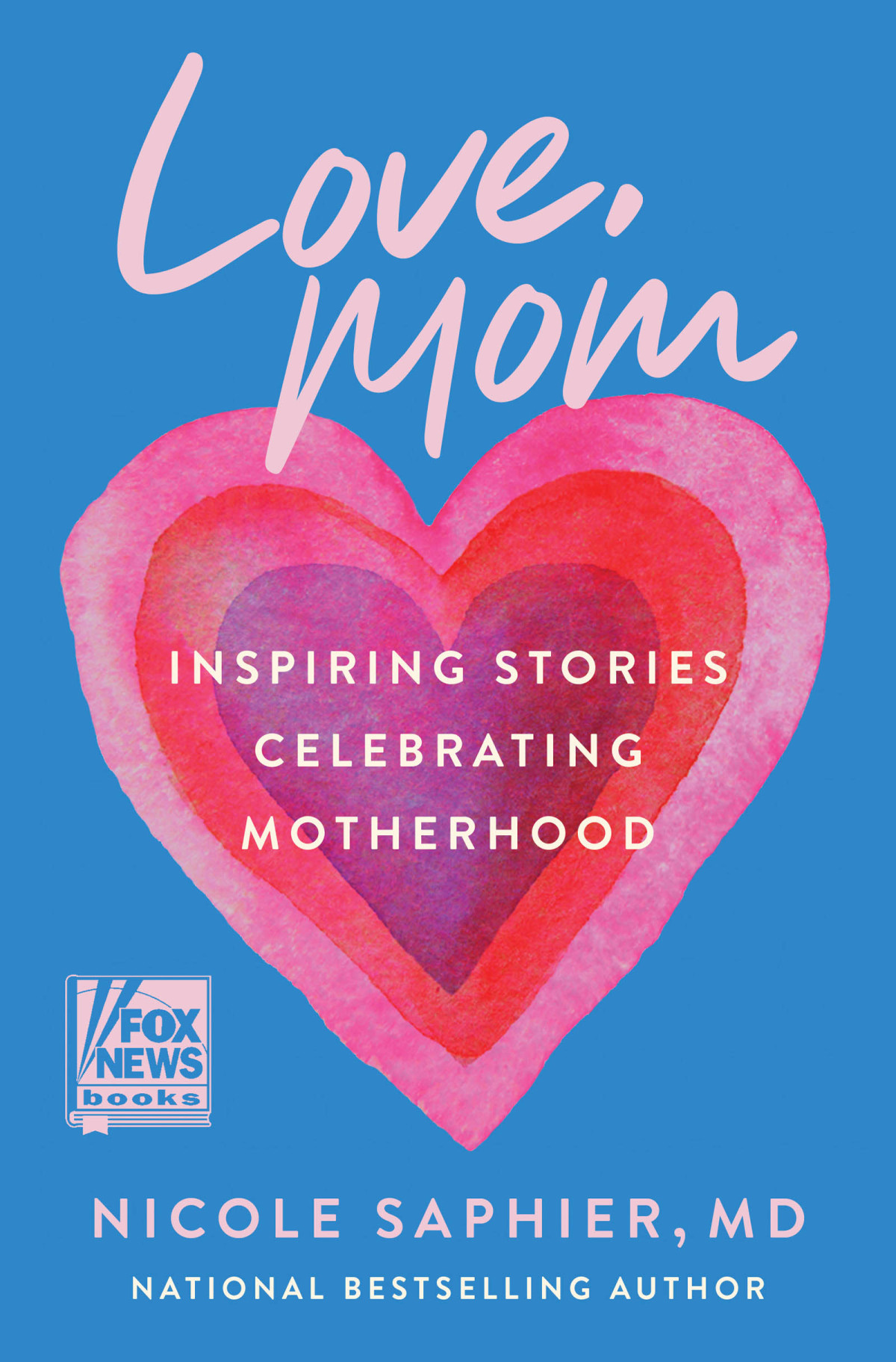Love Mom Inspiring Stories Celebrating Motherhood Nicole Saphier