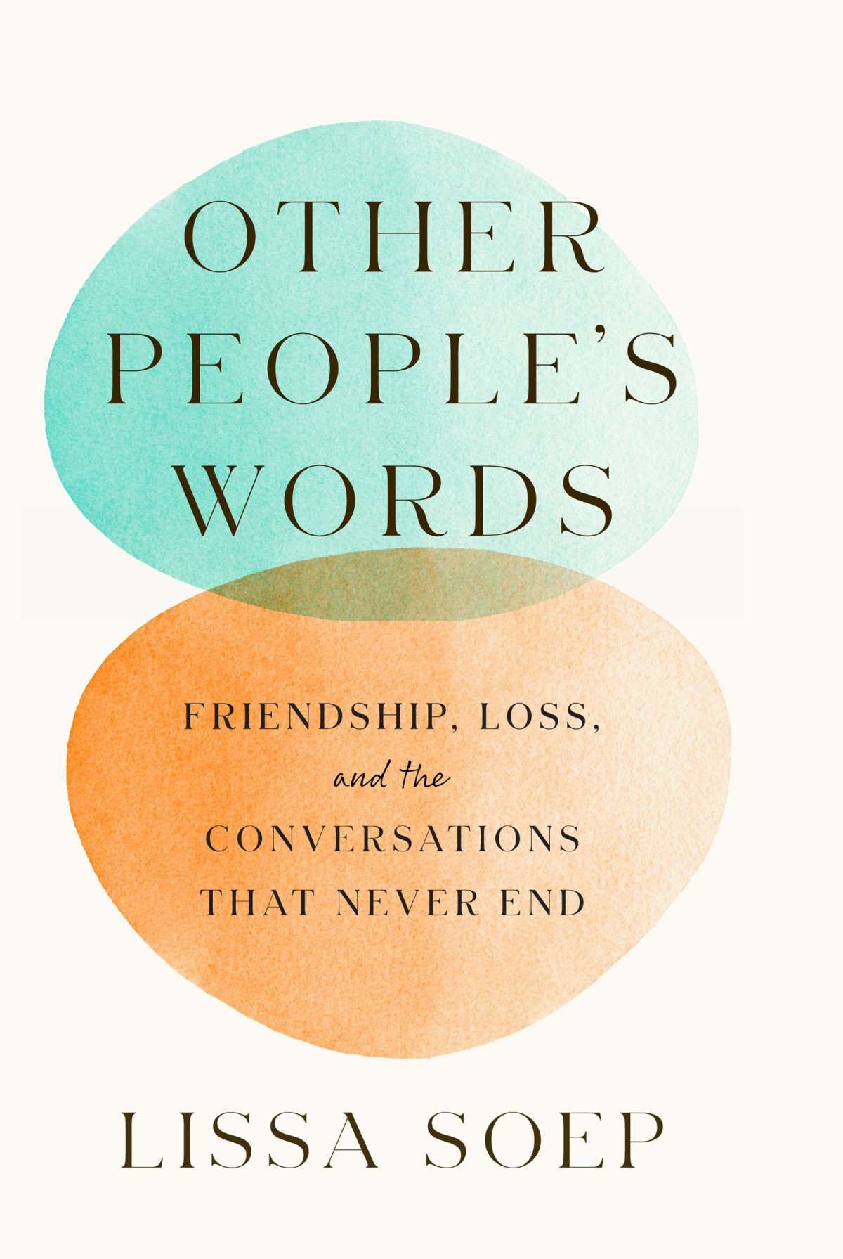 Other Peoples Words Friendship Loss And The Conversations That Never End Lissa Soep