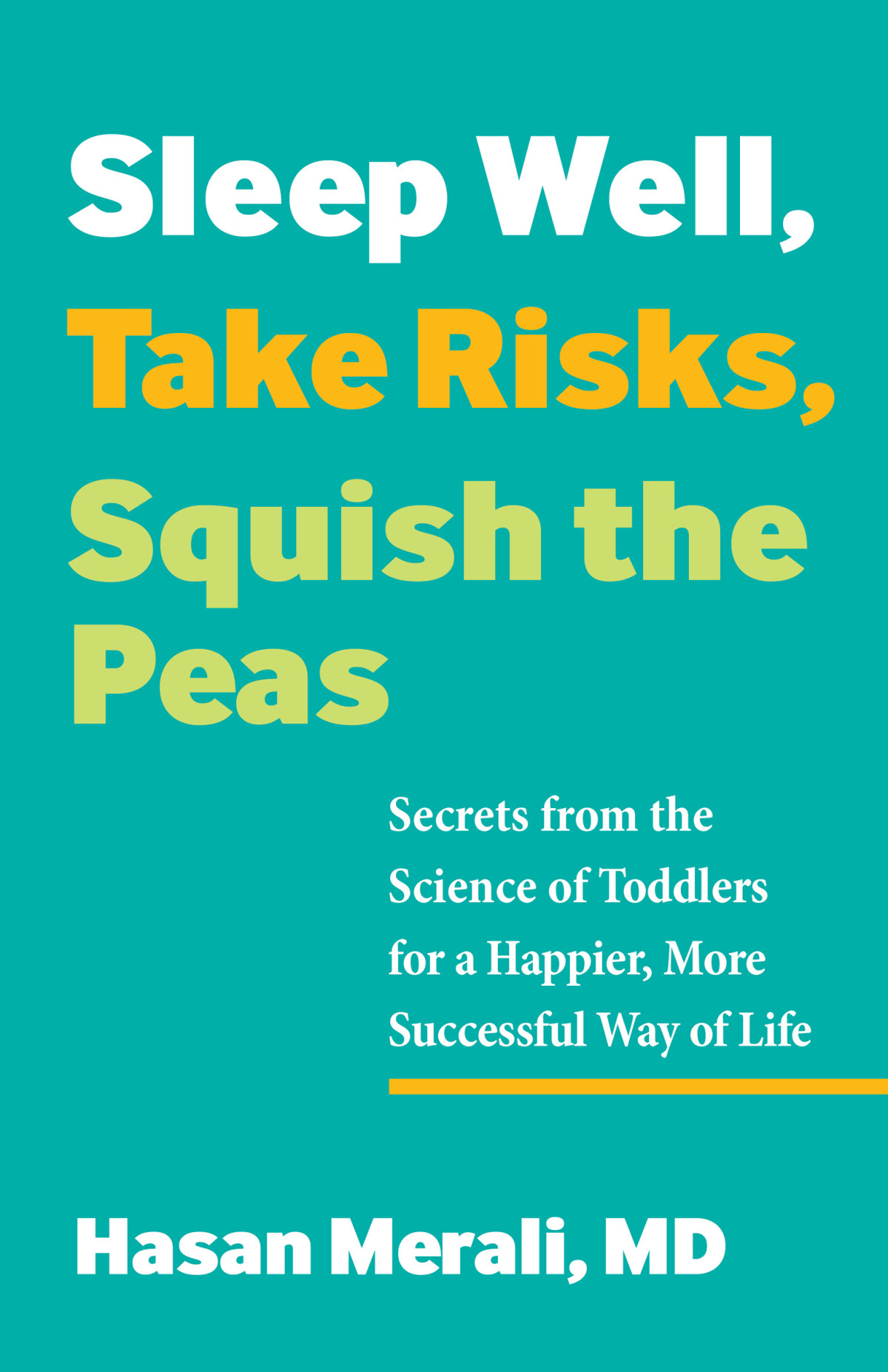 Sleep Well Take Risks Squish The Peas Secrets From The Science Of Toddlers For A Happier More Successful Way Of Life Hasan Merali