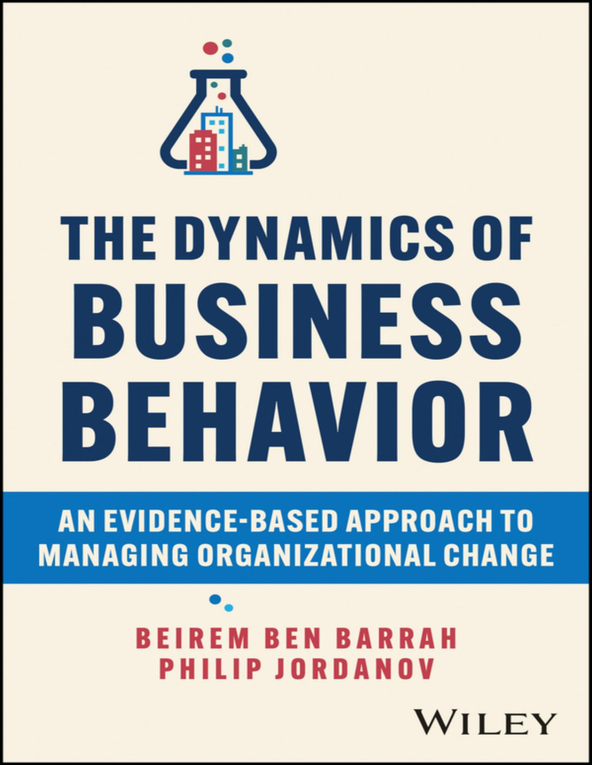 The Dynamics Of Business Behavior An Evidencebased Approach To Managing Organizational Change Beirem Ben Barrah Philip Jordanov