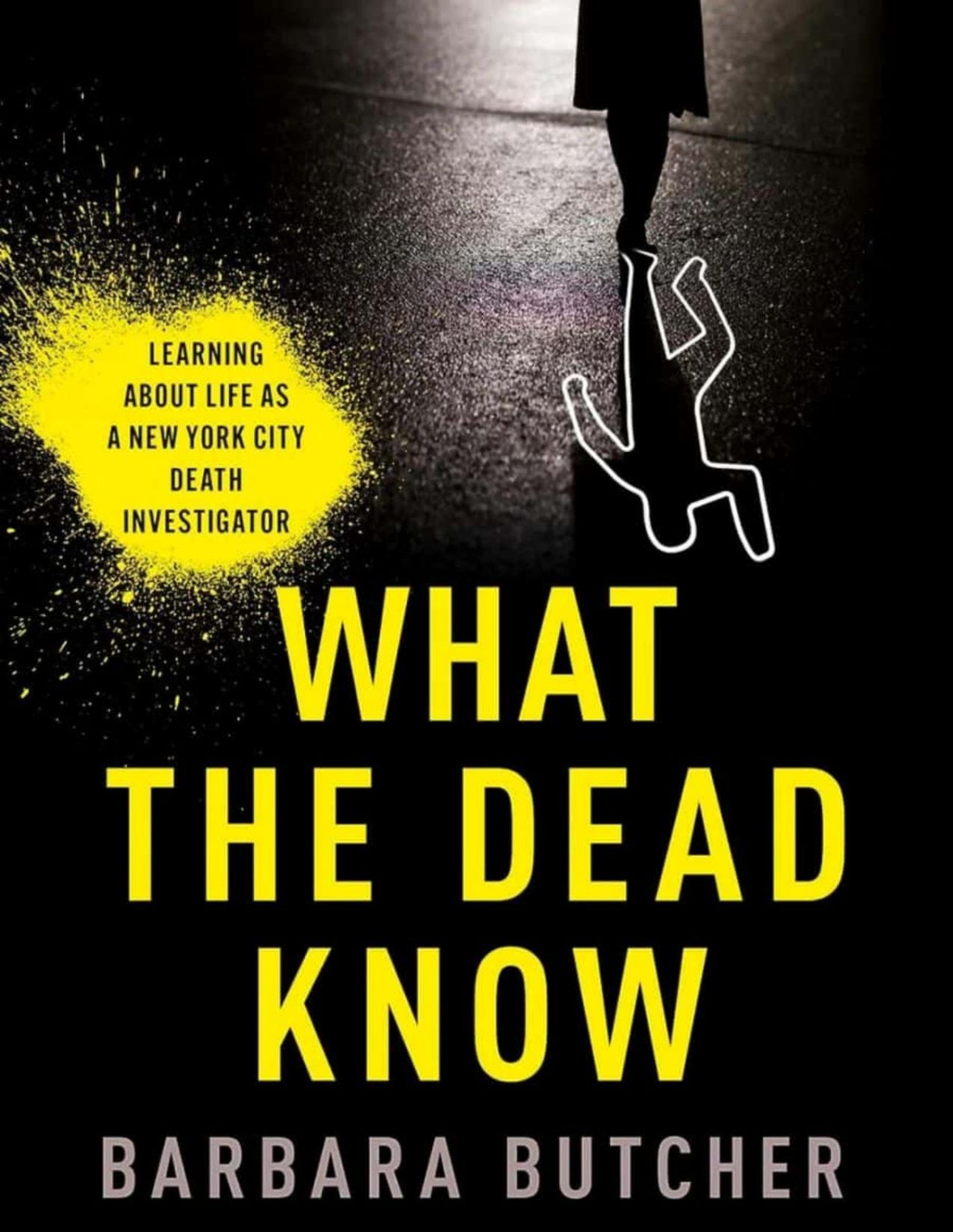 What The Dead Know Learning About Life As A New York City Death Investigator Barbara Butcher
