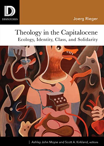 Theology In The Capitalocene Ecology Identity Class And Solidarity Joerg Rieger