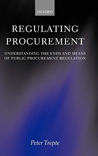Regulating Procurement Understanding The Ends And Means Of Public Procurement Regulation 1st Edition Trepte