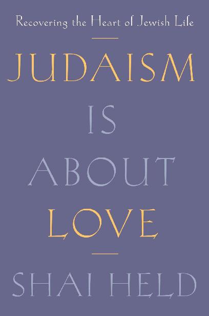 Judaism Is About Love Shai Held