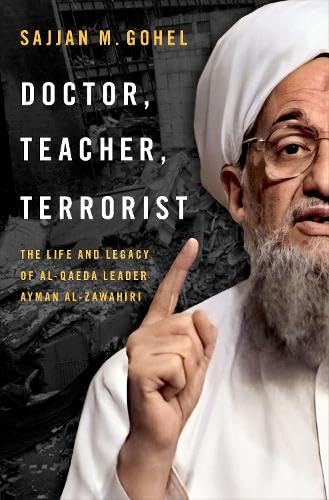 Doctor Teacher Terrorist The Life And Legacy Of Alqaeda Leader Ayman Alzawahiri Sajjan M Gohel
