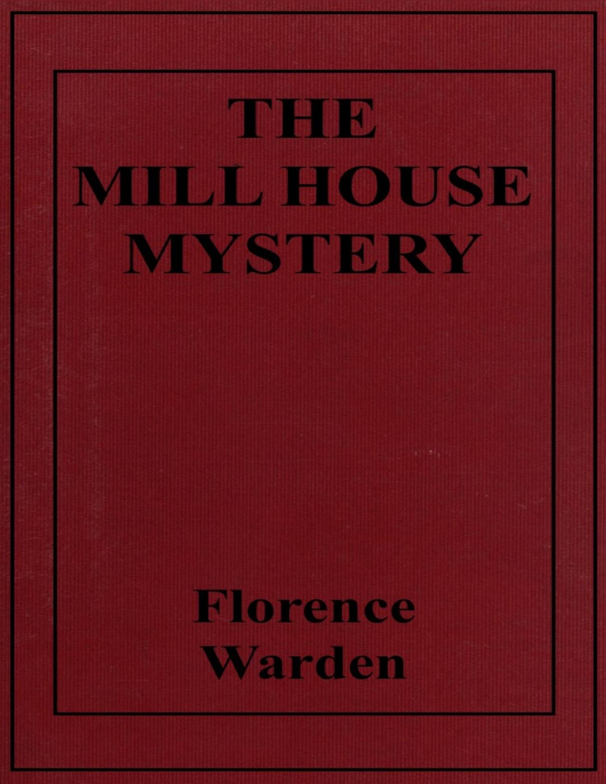 The Mill House Mystery 1st Edition Florence Warden