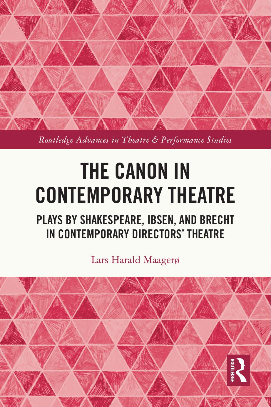 The Canon In Contemporary Theatre Plays By Shakespeare Ibsen And Brecht In Contemporary Directors Theatre Lars Harald Maager