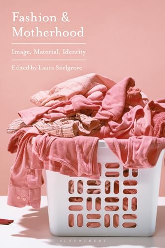 Fashion And Motherhood Mage Material Identity Laura Snelgrove