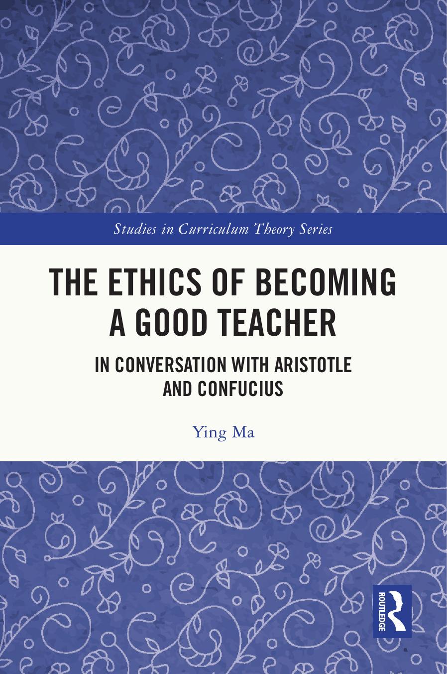The Ethics Of Becoming A Good Teacher In Conversation With Aristotle And Confucius Ying Ma