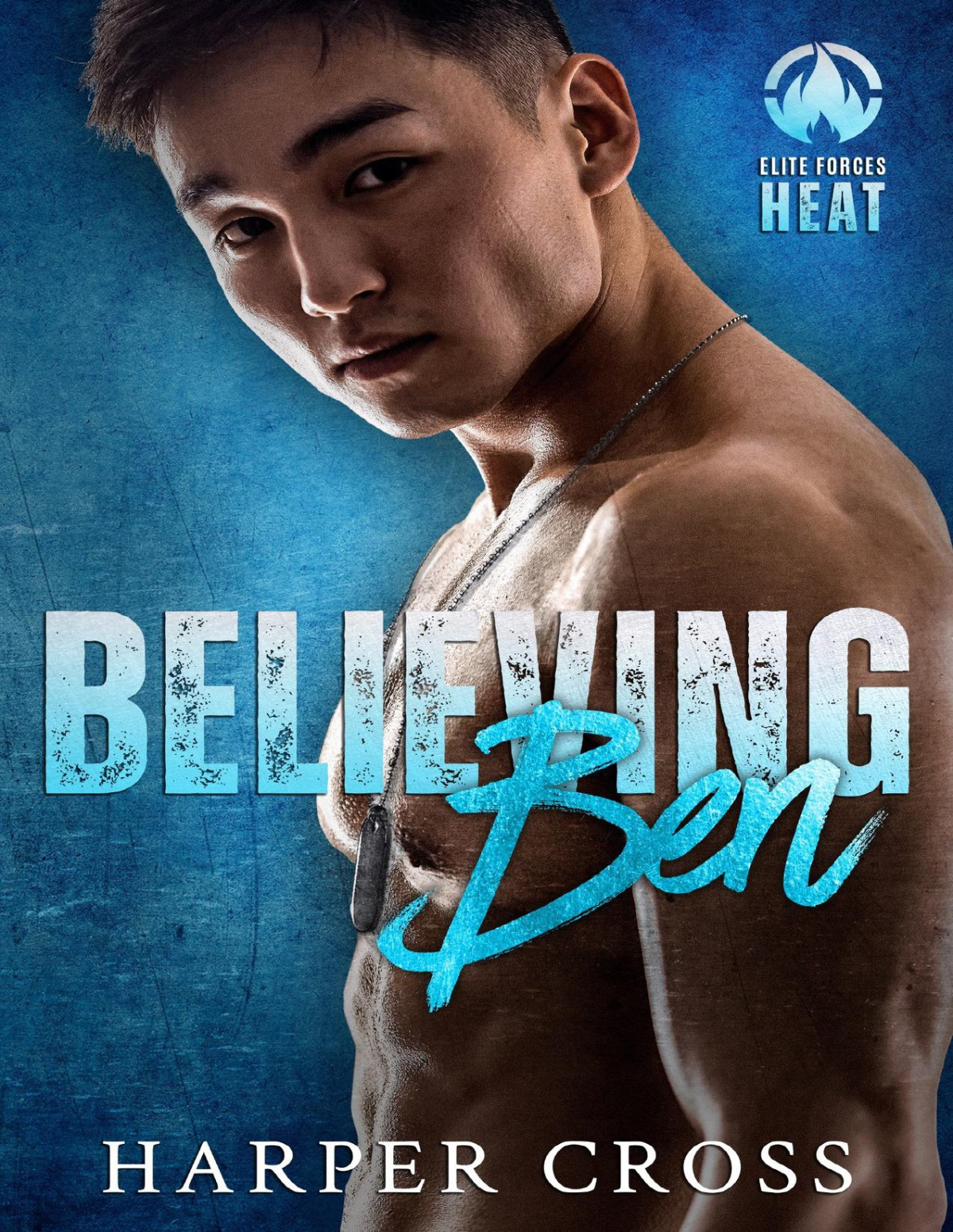 Believing Ben Second Chance Protector Romance Elite Forces Heat Book 1 Harper Cross