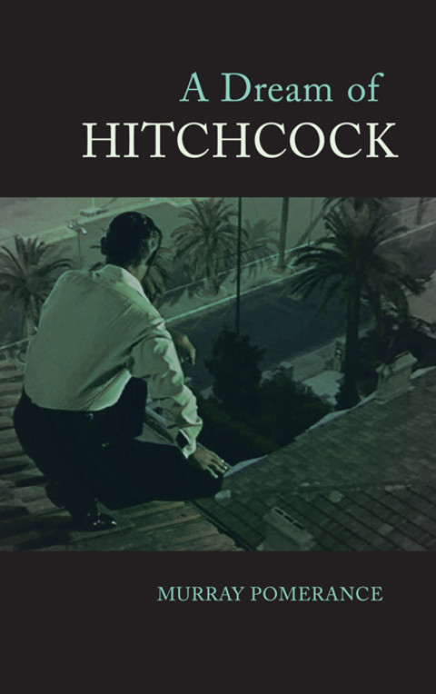 A Dream Of Hitchcock 1st Edition Murray Pomerance