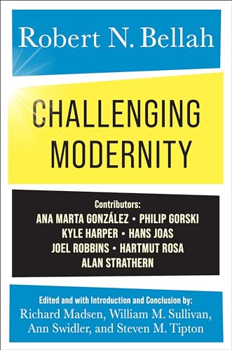 Challenging Modernity Robert N Bellah Richard Madsen William M Sullivan