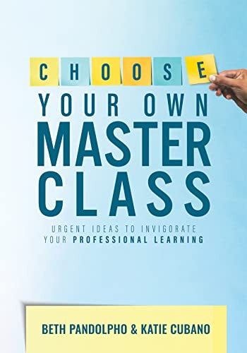 Choose Your Own Master Class Urgent Ideas To Invigorate Your Professional Learning Be The Master Of Your Own Professional Learning With This Essential Resource For Busy Educators Beth Pandolpho