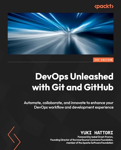 Devops Unleashed With Git And Github Automate Collaborate And Innovate To Enhance Your Devops Workflow And Development Experience 1st Edition Yuki Hattori