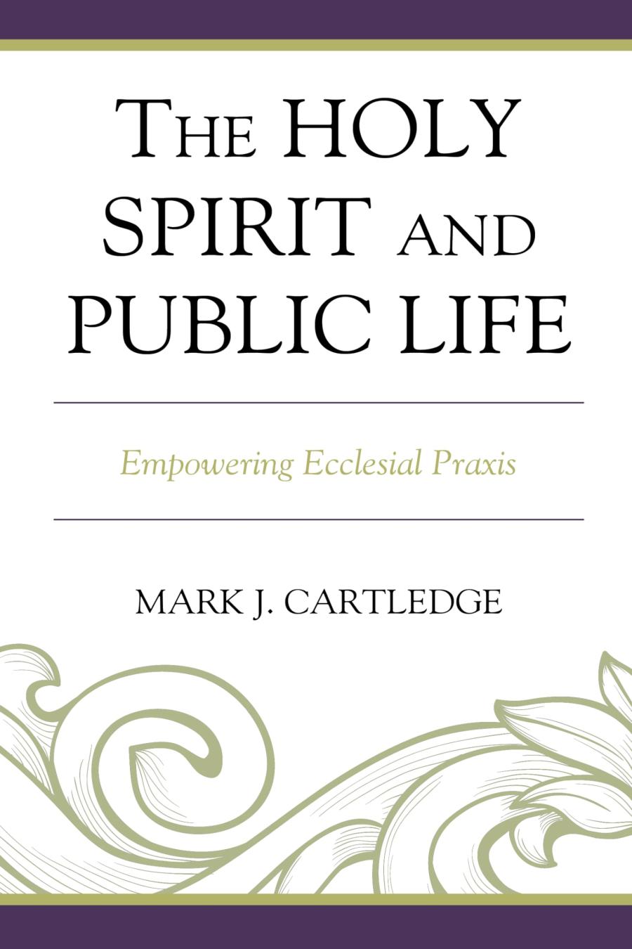 The Holy Spirit And Public Life Empowering Ecclesial Praxis Mark J Cartledge