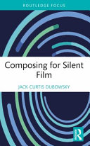 Composing For Silent Film 1st Edition Jack Curtis Dubowsky