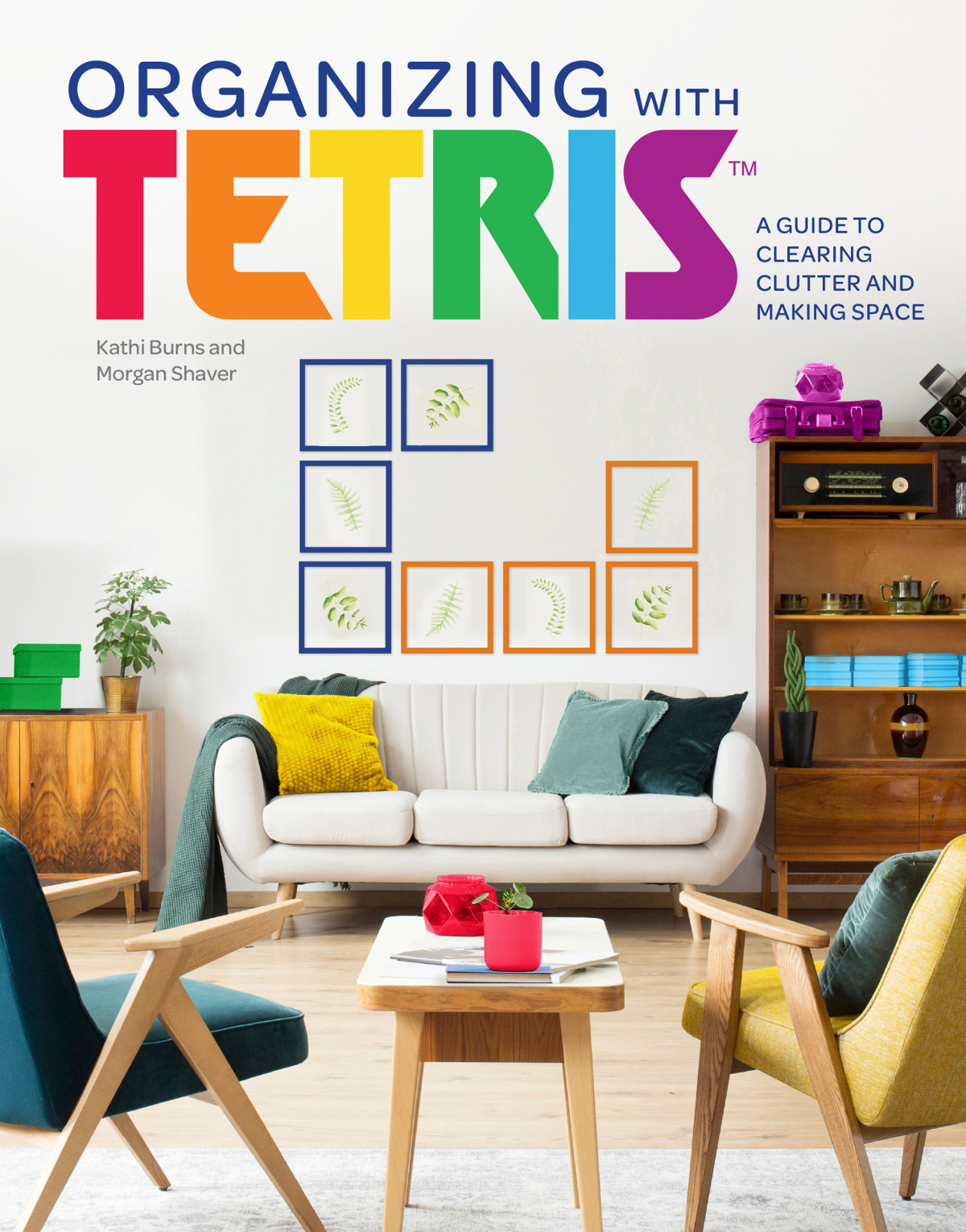 Organizing With Tetris A Guide To Clearing Clutter And Making Space Kathi Burns