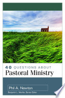 40 Questions About Pastoral Ministry Phil A Newton