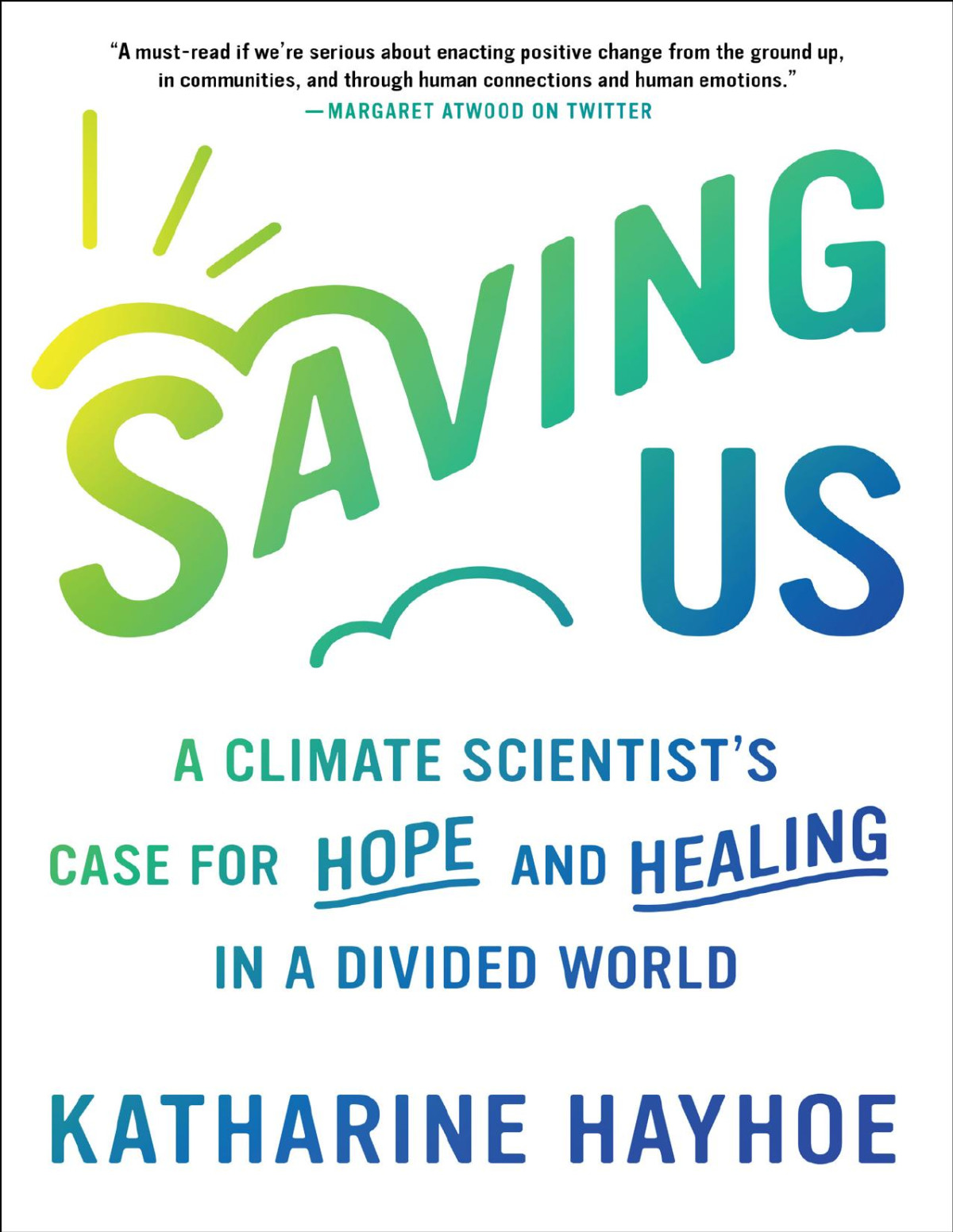 Saving Us A Climate Scientists Case For Hope And Healing In A Divided World A Climate Scientists Case For Hope And Healing In A Divided World Katharine Hayhoe
