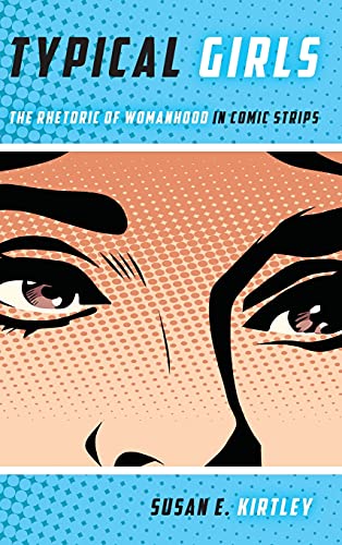 Typical Girls The Rhetoric Of Womanhood In Comic Strips 1st Edition Susan E Kirtley