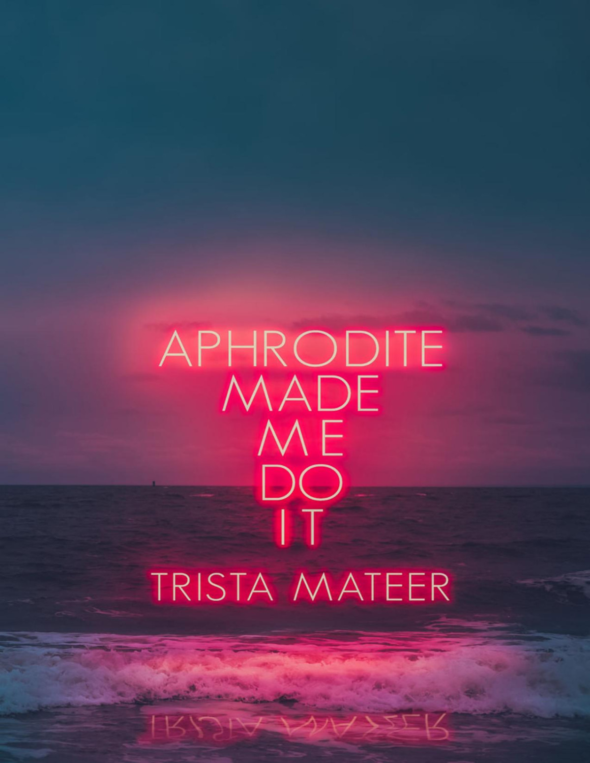 Aphrodite Made Me Do It Illustrated Trista Mateer