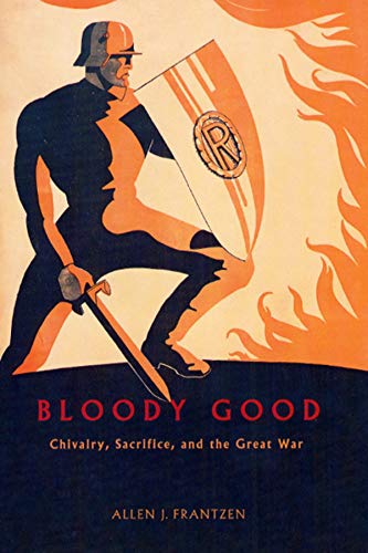 Bloody Good Chivalry Sacrifice And The Great War Frantzen