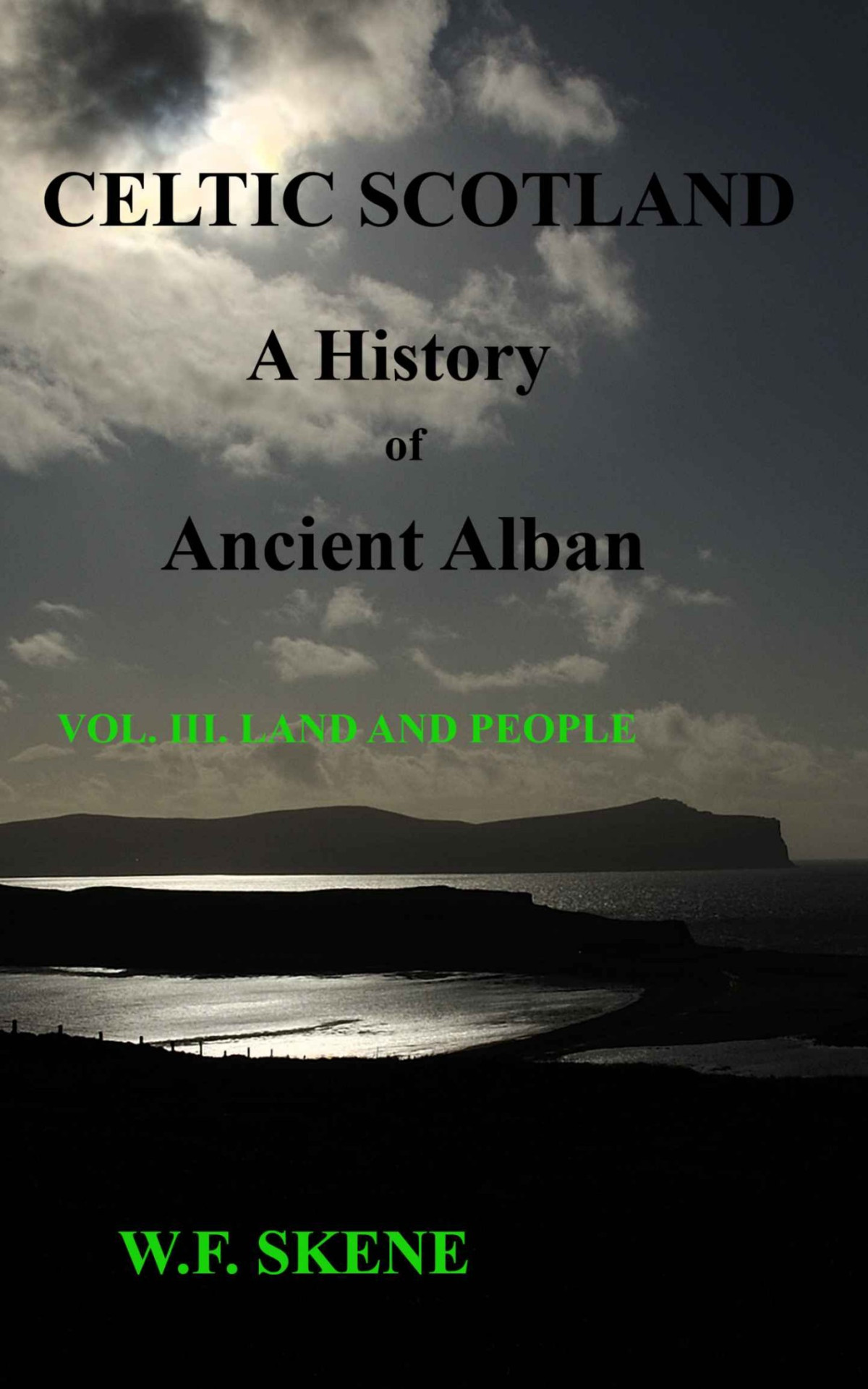 Celtic Scotland A History Of Ancient Alban Volume Iii Land And People William Forbes Skene