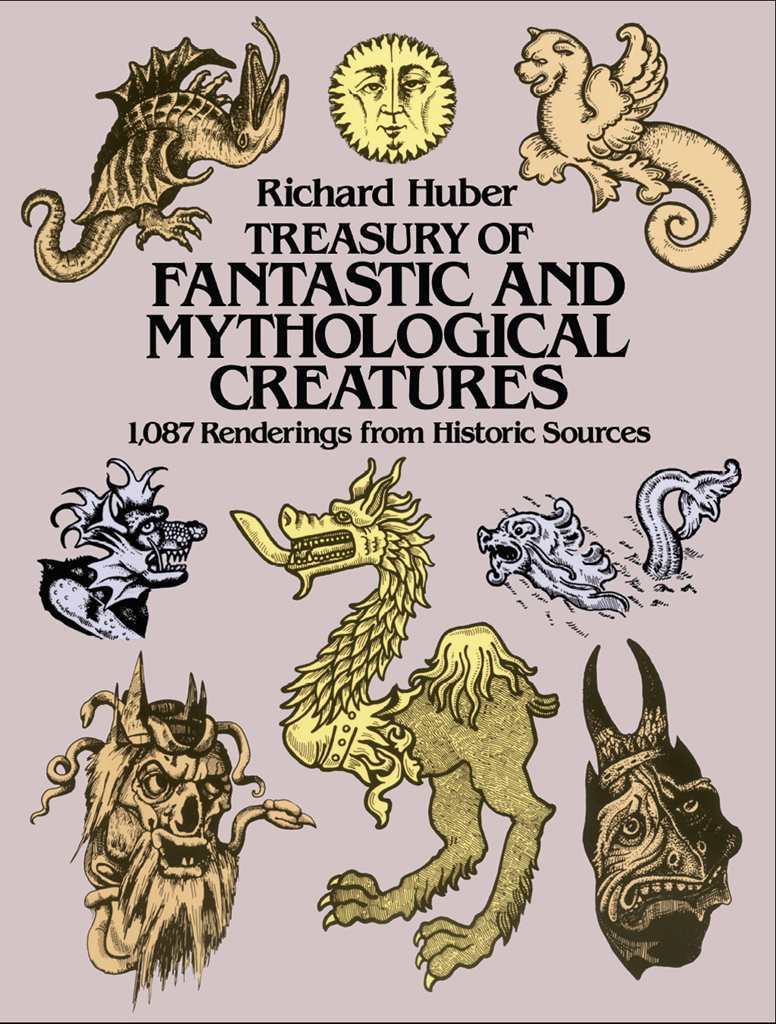 Treasury Of Fantastic And Mythological Creatures 1087 Renderings From Historic Sources Dover Pictorial Archive Richard Huber