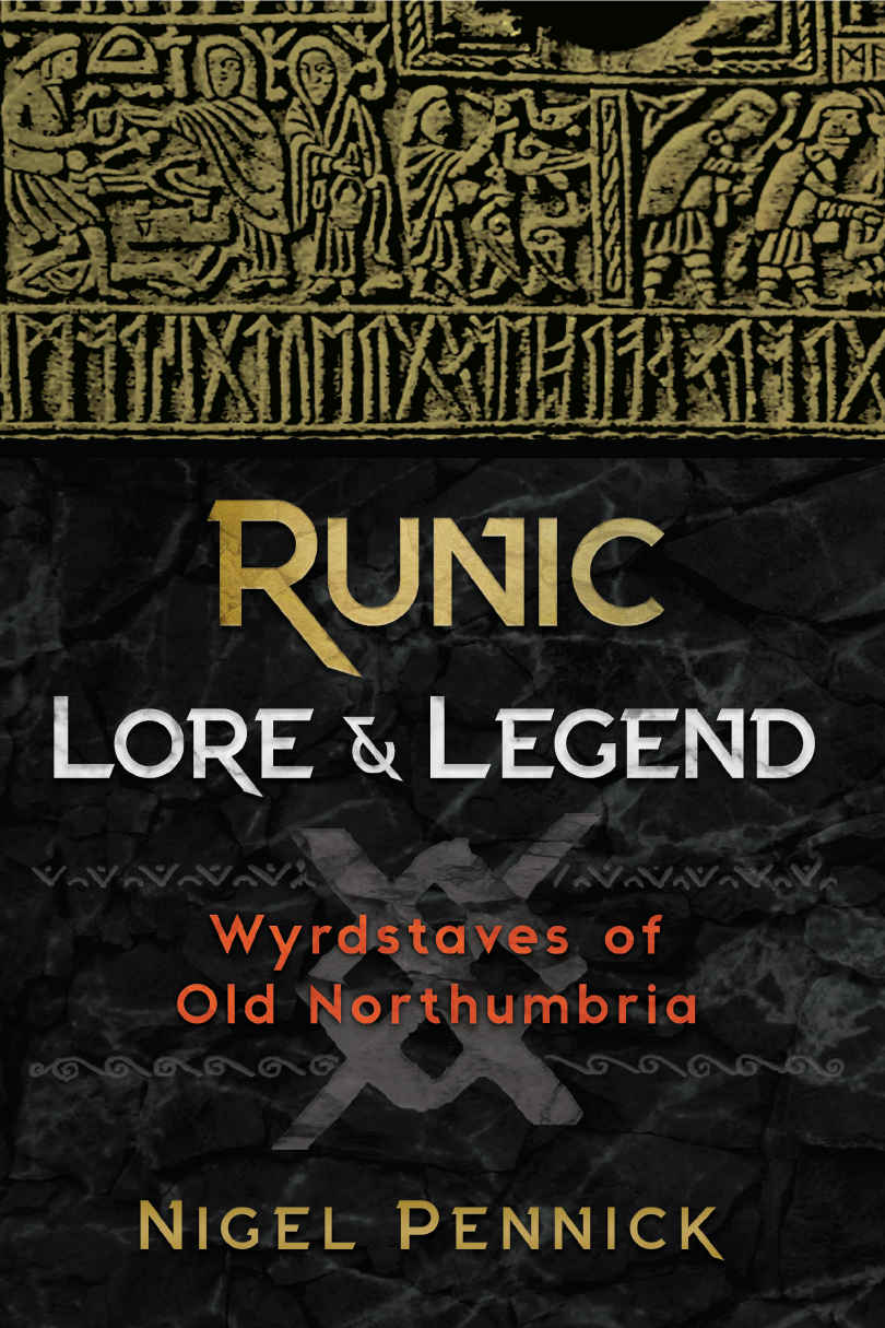 Runic Lore And Legend Wyrdstaves Of Old Northumbria Nigel Pennick