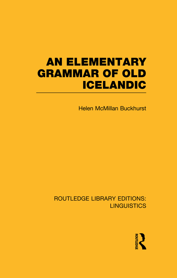 An Elementary Grammar Of Old Icelandic Rle Linguistics E Indoeuropean Linguistics Routledge Library Editions Linguistics Helen Macmillan Buckhurst